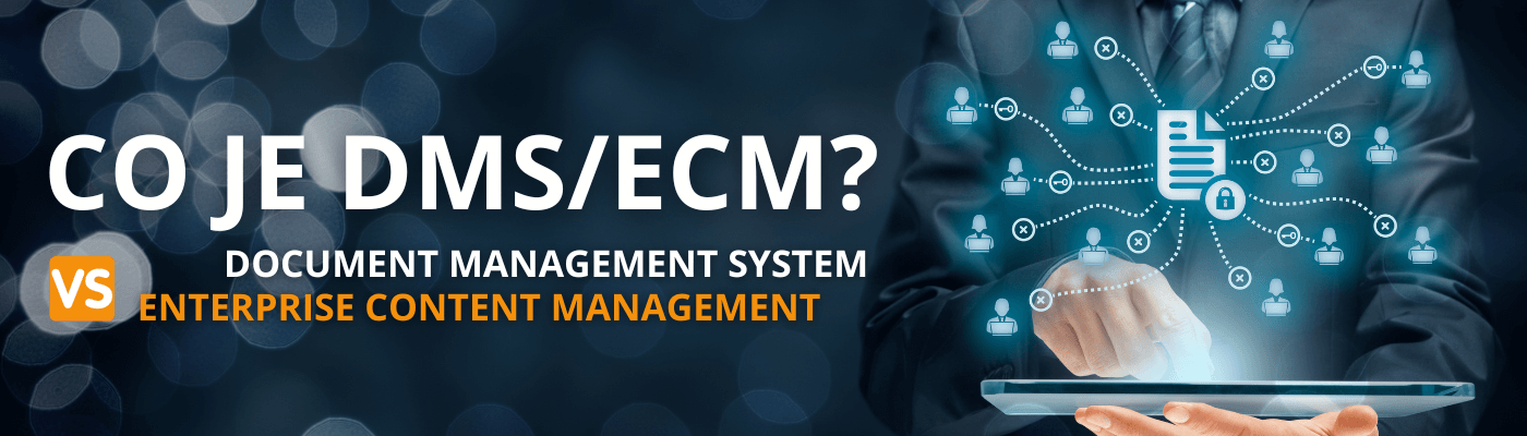 Co je to DMS ECM? Rozdíl mezi document management system a enterprise content management